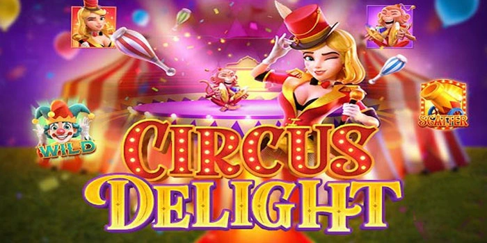 Taktik Rahasia Agar Selalu Cuan Besar Di Circus Delight