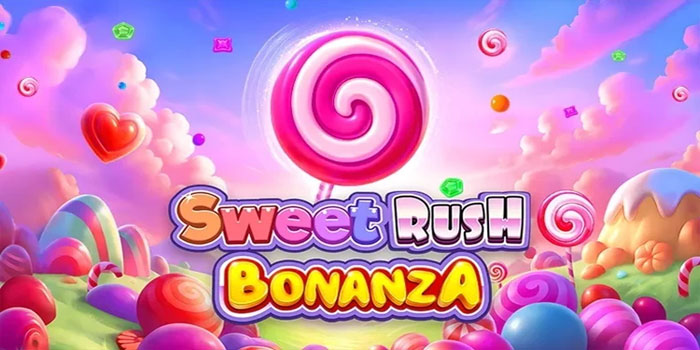 Cara Jitu Menang Maksimal di Slot Sweet Rush Bonanza